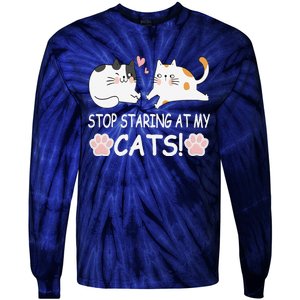 Stop Staring At My Cats Funny Weird Humor Hilarious Cat Tie-Dye Long Sleeve Shirt