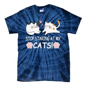 Stop Staring At My Cats Funny Weird Humor Hilarious Cat Tie-Dye T-Shirt