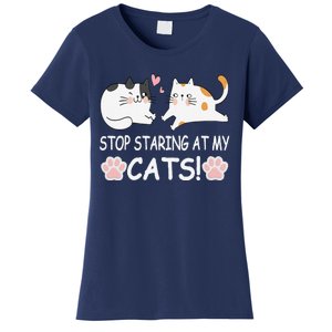 Stop Staring At My Cats Funny Weird Humor Hilarious Cat Women's T-Shirt