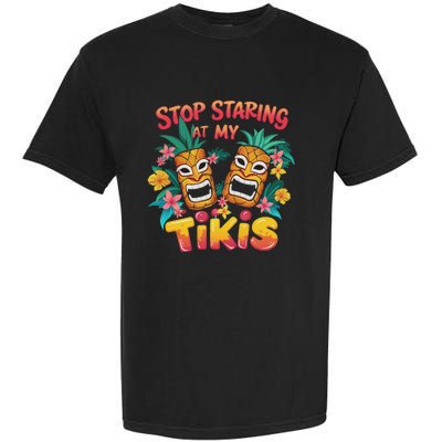 Stop Staring At My Tikis Aloha Summer Garment-Dyed Heavyweight T-Shirt