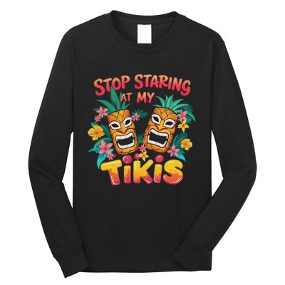 Stop Staring At My Tikis Aloha Summer Long Sleeve Shirt