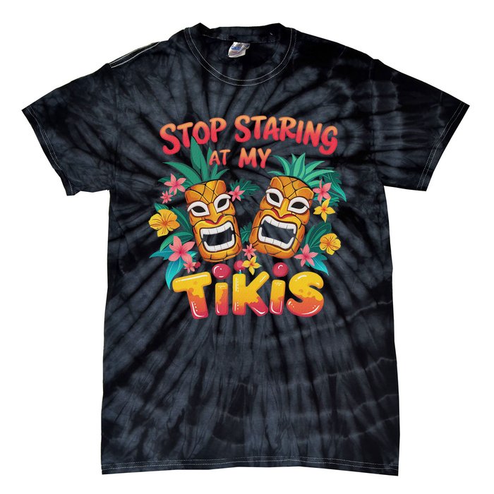 Stop Staring At My Tikis Aloha Summer Tie-Dye T-Shirt