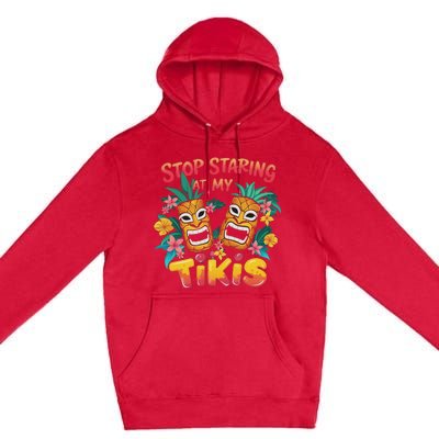 Stop Staring At My Tikis Aloha Summer Premium Pullover Hoodie