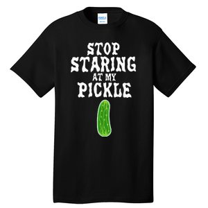 Stop Staring At My Pickle Costume Funny Easy Halloween Gift Tall T-Shirt