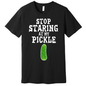 Stop Staring At My Pickle Costume Funny Easy Halloween Gift Premium T-Shirt