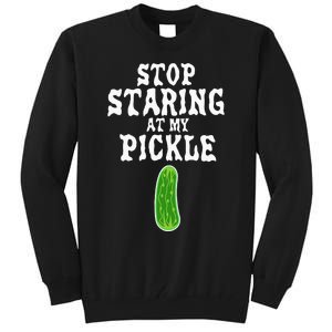 Stop Staring At My Pickle Costume Funny Easy Halloween Gift Tall Sweatshirt