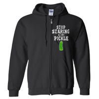 Stop Staring At My Pickle Costume Funny Easy Halloween Gift Full Zip Hoodie