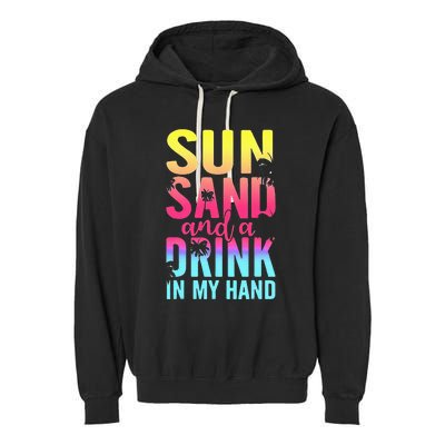 Sun Sand And A Drink In My Hand Beach Cruise Vacation Funny Garment-Dyed Fleece Hoodie