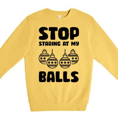 Stop Staring At My Balls Funny XMas Premium Crewneck Sweatshirt