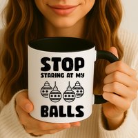 Stop Staring At My Balls Funny XMas Mug