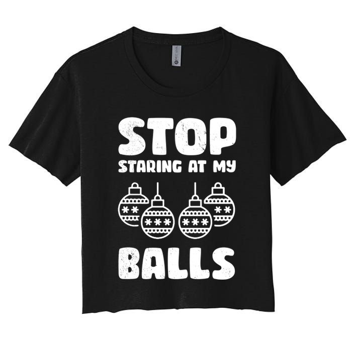 Stop Staring At My Balls Funny XMas Women's Crop Top Tee