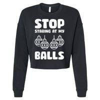 Stop Staring At My Balls Funny XMas Cropped Pullover Crew