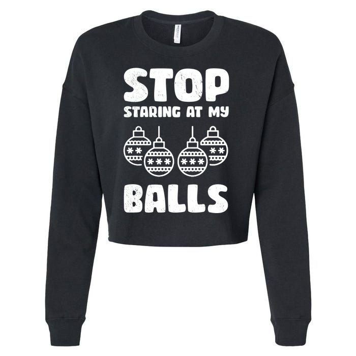 Stop Staring At My Balls Funny XMas Cropped Pullover Crew