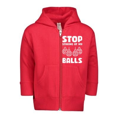 Stop Staring At My Balls Funny XMas Toddler Zip Fleece Hoodie