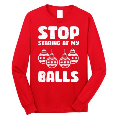 Stop Staring At My Balls Funny XMas Long Sleeve Shirt