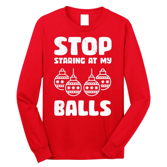 Stop Staring At My Balls Funny XMas Long Sleeve Shirt