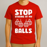 Stop Staring At My Balls Funny XMas T-Shirt