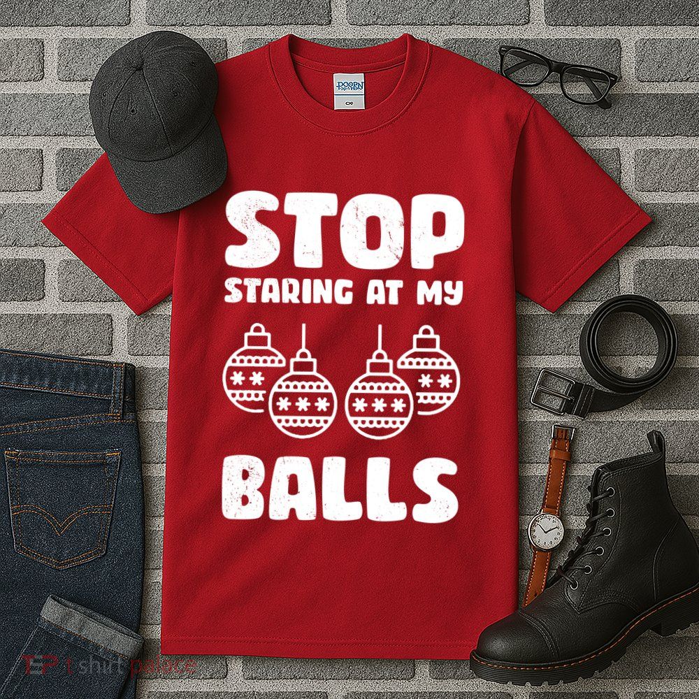 Stop Staring At My Balls Funny XMas Tall T-Shirt