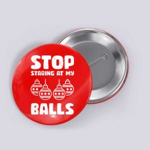 Stop Staring At My Balls Funny XMas Button