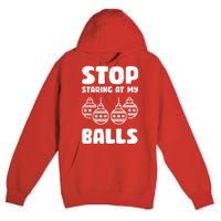 Stop Staring At My Balls Funny XMas Premium Pullover Hoodie