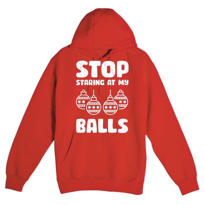 Stop Staring At My Balls Funny XMas Premium Pullover Hoodie