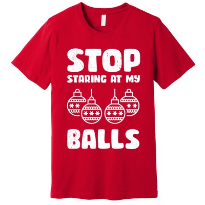 Stop Staring At My Balls Funny XMas Premium T-Shirt