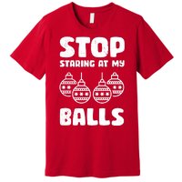 Stop Staring At My Balls Funny XMas Premium T-Shirt