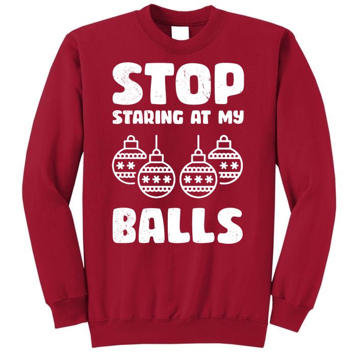 Stop Staring At My Balls Funny XMas Tall Sweatshirt