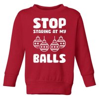 Stop Staring At My Balls Funny XMas Toddler Sweatshirt