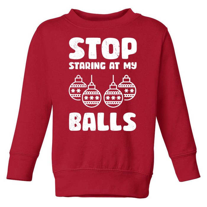 Stop Staring At My Balls Funny XMas Toddler Sweatshirt