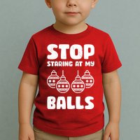 Stop Staring At My Balls Funny XMas Toddler T-Shirt