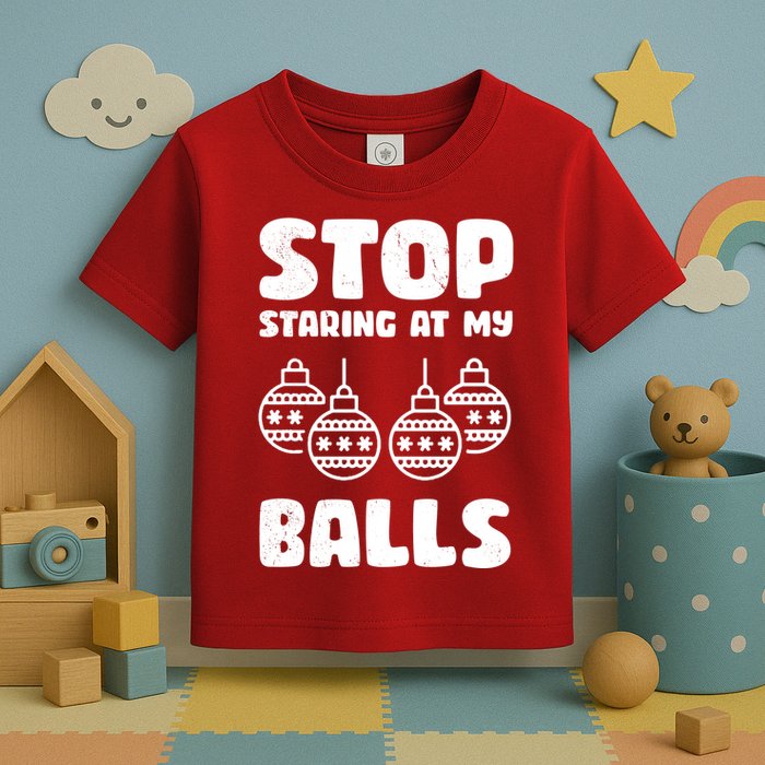 Stop Staring At My Balls Funny XMas Toddler T-Shirt