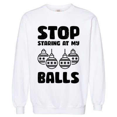 Stop Staring At My Balls Funny XMas Garment-Dyed Sweatshirt