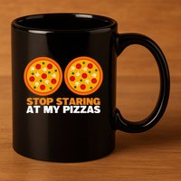 Stop Staring At My Pizza Party Women Funny Pizza 11oz C Handle Ceramic Mug