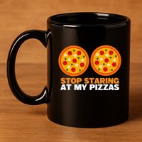 Stop Staring At My Pizza Party Women Funny Pizza 11oz C Handle Ceramic Mug