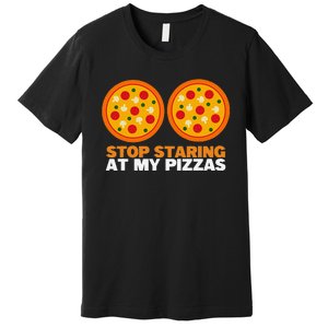 Stop Staring At My Pizza Party Women Funny Pizza Premium T-Shirt