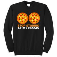 Stop Staring At My Pizza Party Women Funny Pizza Tall Sweatshirt