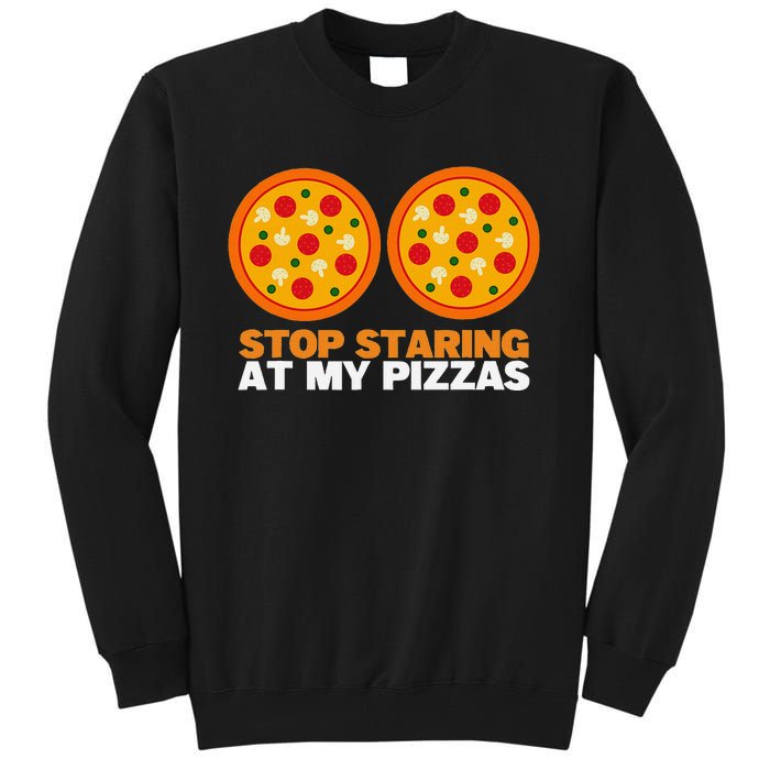 Stop Staring At My Pizza Party Women Funny Pizza Tall Sweatshirt