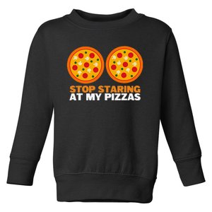 Stop Staring At My Pizza Party Women Funny Pizza Toddler Sweatshirt