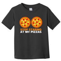 Stop Staring At My Pizza Party Women Funny Pizza Toddler T-Shirt