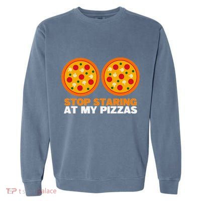 Stop Staring At My Pizza Party Women Funny Pizza Garment-Dyed Sweatshirt