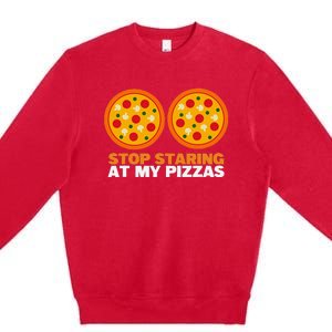 Stop Staring At My Pizza Party Women Funny Pizza Premium Crewneck Sweatshirt