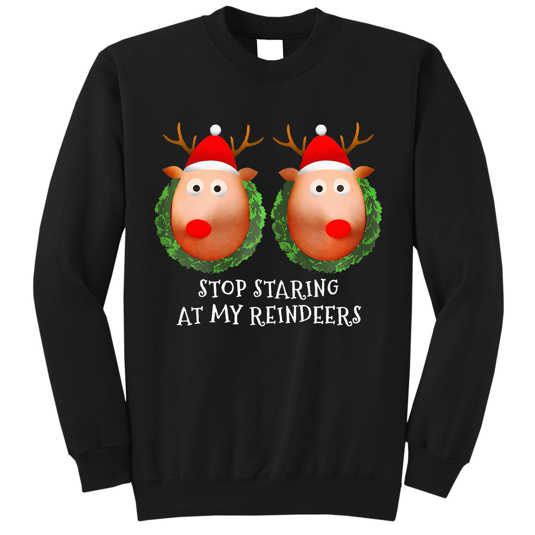 Stop Staring At My Reindeers Boob Ugly Gag Xmas Sweater  Tall Sweatshirt