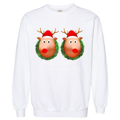 Stop Staring At My Reindeers Boob Ugly Gag Xmas Sweater  Garment-Dyed Sweatshirt