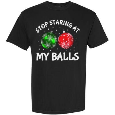 Stop Staring At My Balls Adult Humor Funny Christmas Saying Garment-Dyed Heavyweight T-Shirt