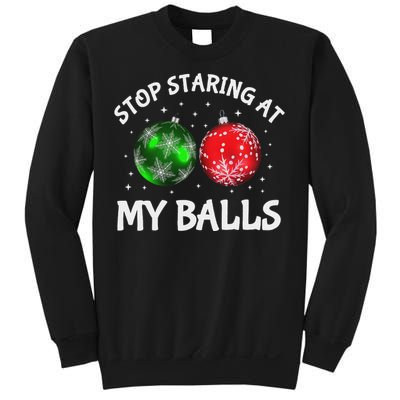 Stop Staring At My Balls Adult Humor Funny Christmas Saying Sweatshirt