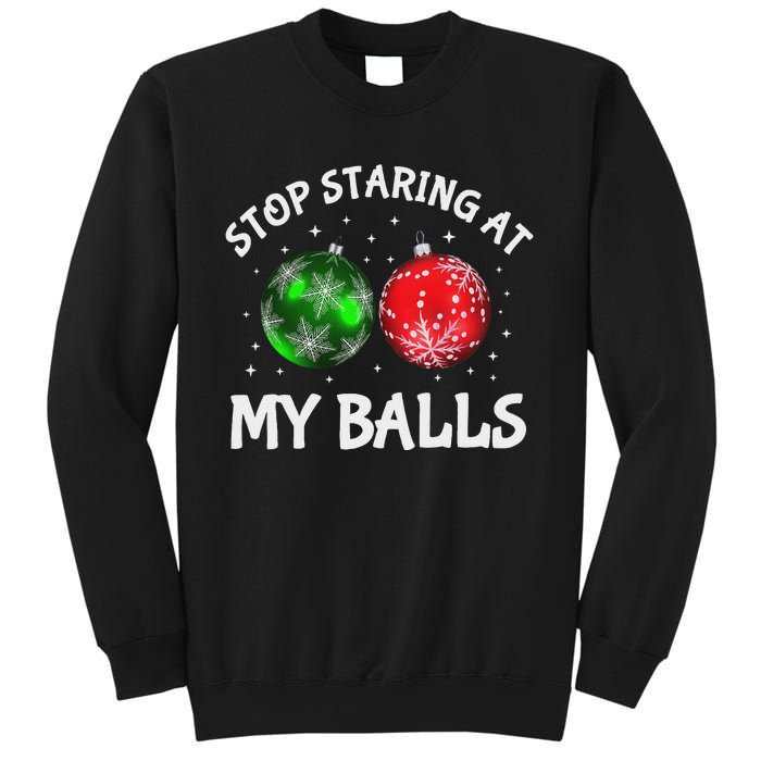 Stop Staring At My Balls Adult Humor Funny Christmas Saying Sweatshirt