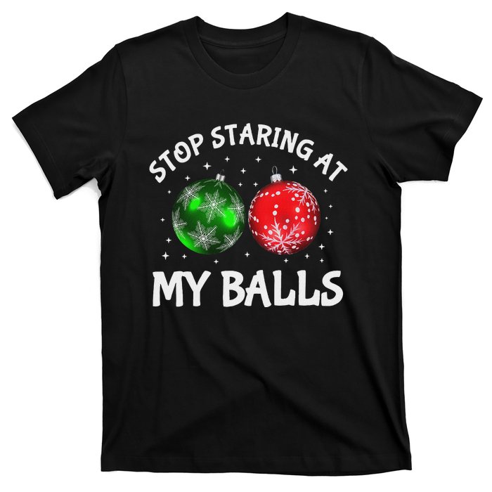 Stop Staring At My Balls Adult Humor Funny Christmas Saying T-Shirt