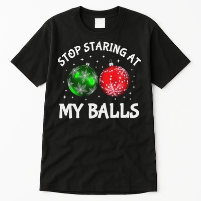 Stop Staring At My Balls Adult Humor Funny Christmas Saying Tall T-Shirt