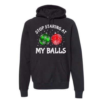 Stop Staring At My Balls Adult Humor Funny Christmas Saying Premium Hoodie